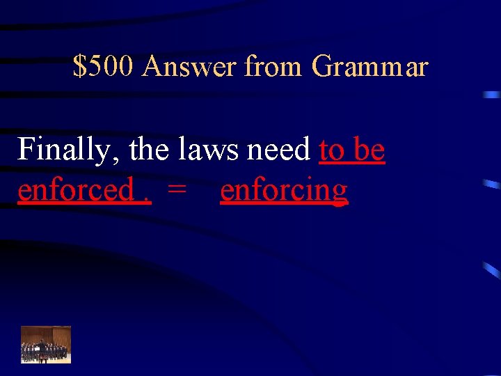 $500 Answer from Grammar Finally, the laws need to be enforced. = enforcing 