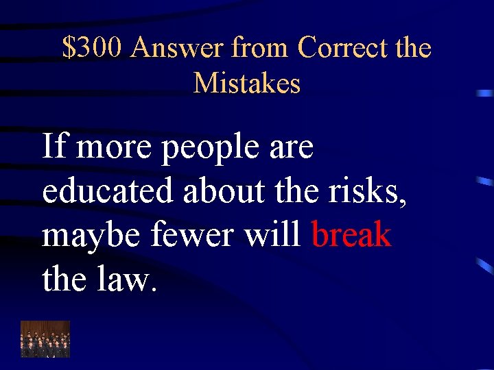 $300 Answer from Correct the Mistakes If more people are educated about the risks,