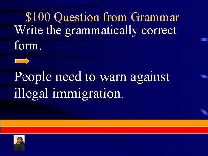 $100 Question from Grammar Write the grammatically correct form. People need to warn against