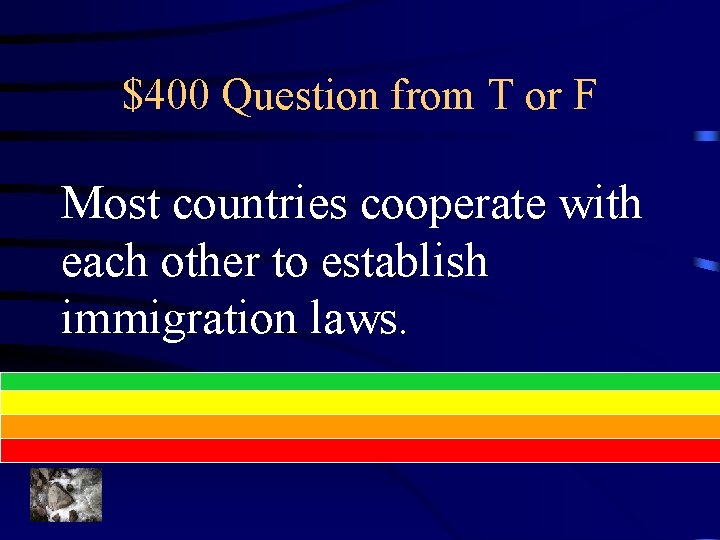 $400 Question from T or F Most countries cooperate with each other to establish
