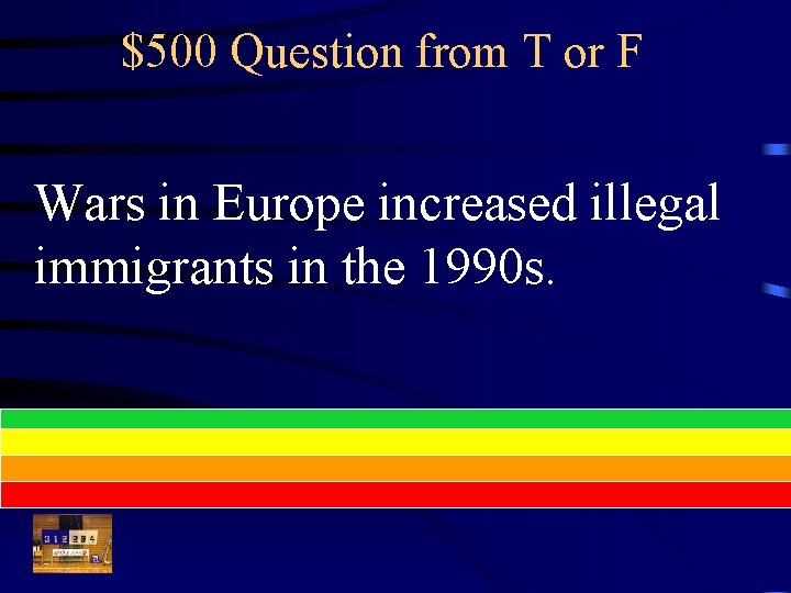 $500 Question from T or F Wars in Europe increased illegal immigrants in the