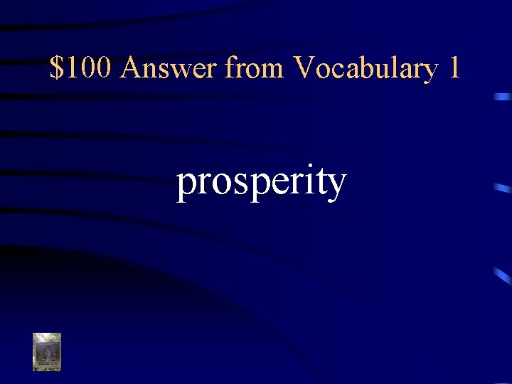 $100 Answer from Vocabulary 1 prosperity 