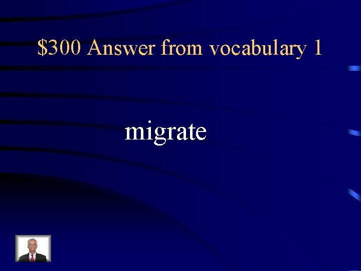 $300 Answer from vocabulary 1 migrate 