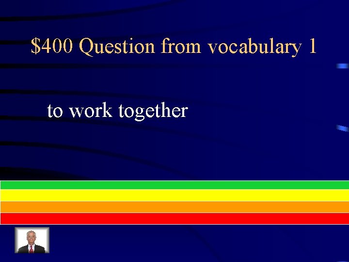 $400 Question from vocabulary 1 to work together 