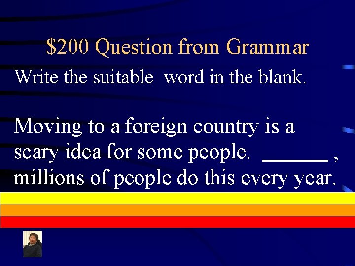 $200 Question from Grammar Write the suitable word in the blank. Moving to a