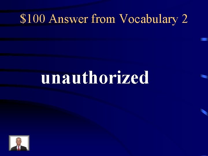 $100 Answer from Vocabulary 2 unauthorized 