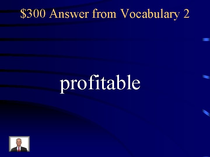$300 Answer from Vocabulary 2 profitable 