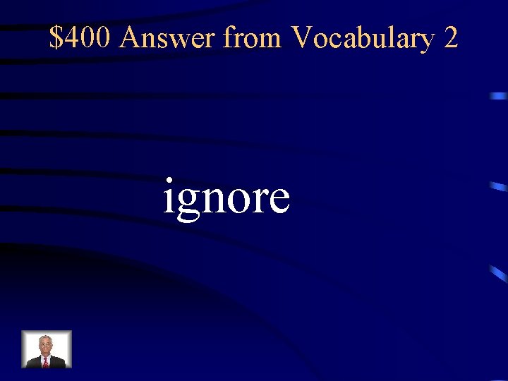 $400 Answer from Vocabulary 2 ignore 