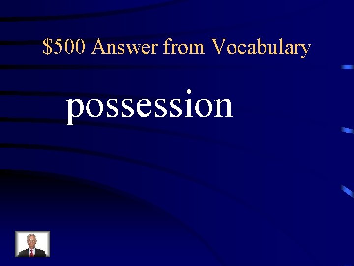 $500 Answer from Vocabulary possession 