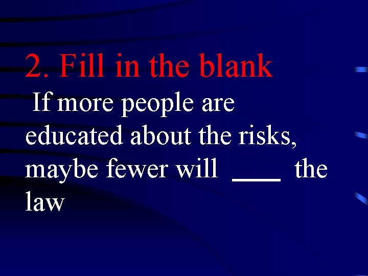 2. Fill in the blank If more people are educated about the risks, maybe