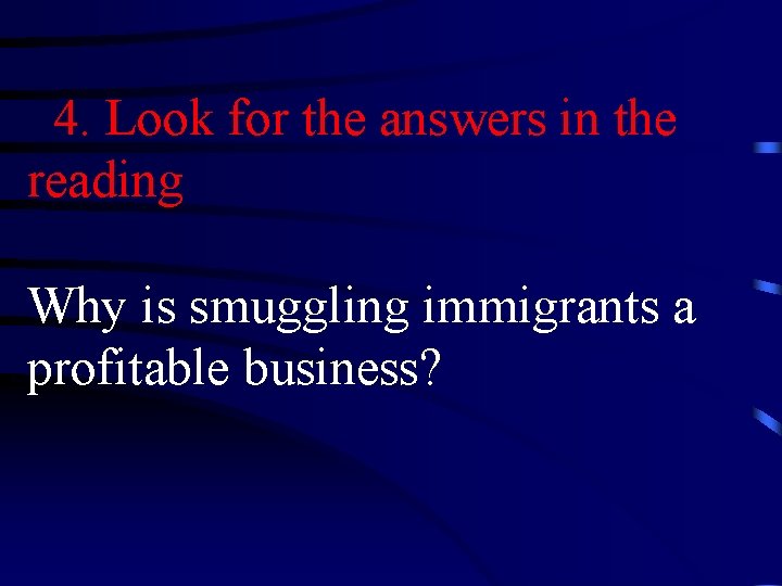 4. Look for the answers in the reading Why is smuggling immigrants a profitable