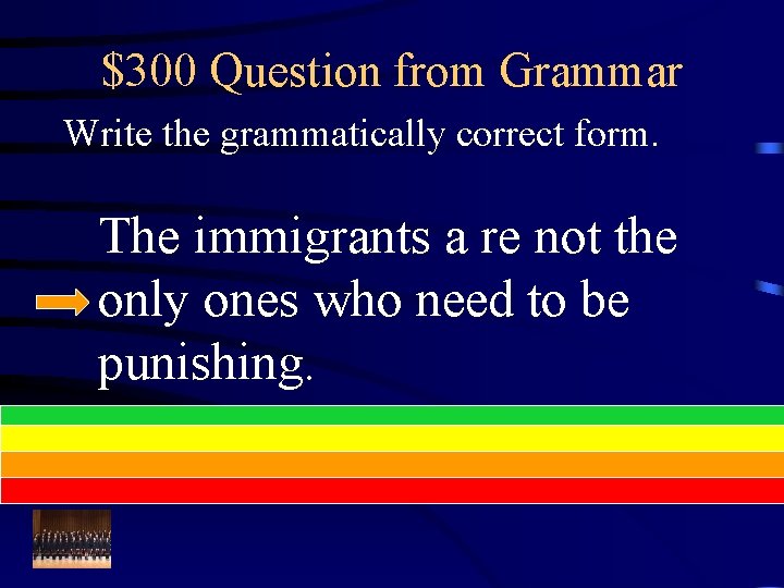 $300 Question from Grammar Write the grammatically correct form. The immigrants a re not