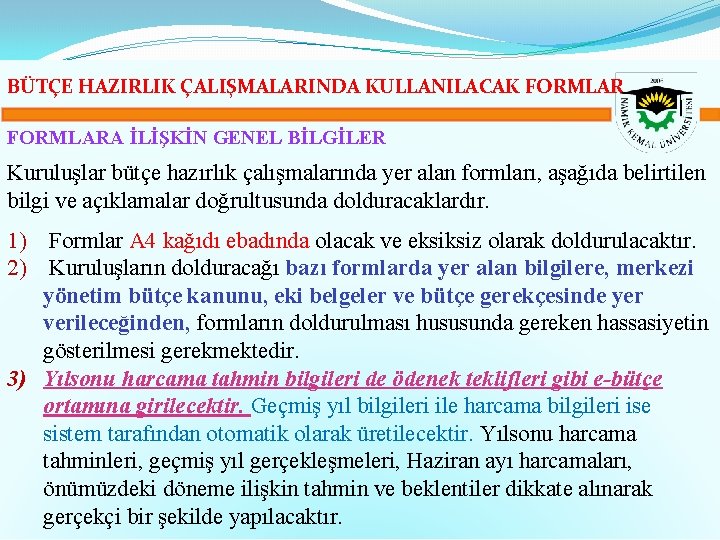 BÜTÇE HAZIRLIK ÇALIŞMALARINDA KULLANILACAK FORMLARA İLİŞKİN GENEL BİLGİLER Kuruluşlar bütçe hazırlık çalışmalarında yer alan