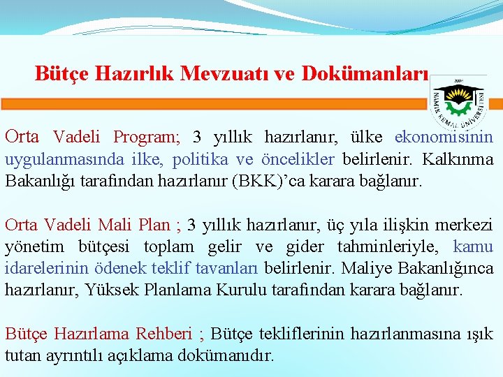 Bütçe Hazırlık Mevzuatı ve Dokümanları Orta Vadeli Program; 3 yıllık hazırlanır, ülke ekonomisinin uygulanmasında