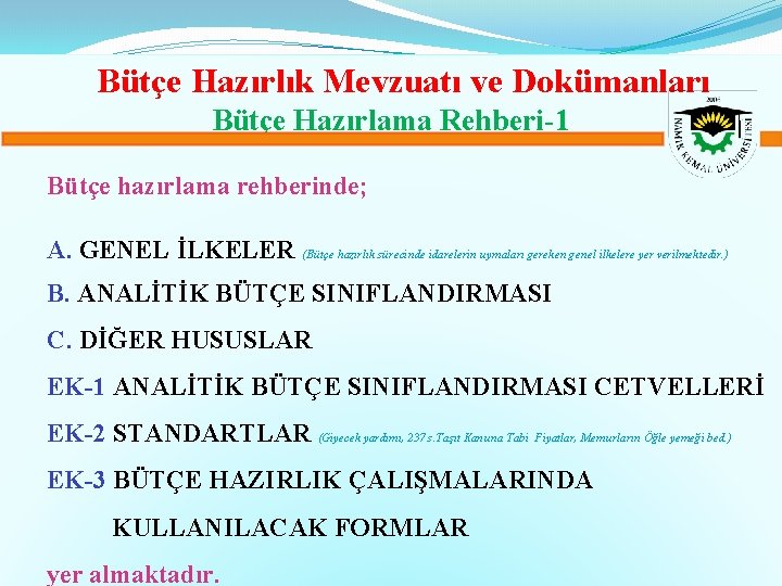 Bütçe Hazırlık Mevzuatı ve Dokümanları Bütçe Hazırlama Rehberi-1 Bütçe hazırlama rehberinde; A. GENEL İLKELER