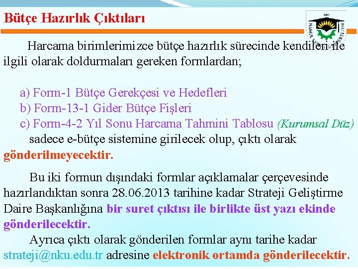 Bütçe Hazırlık Çıktıları Harcama birimlerimizce bütçe hazırlık sürecinde kendileri ile ilgili olarak doldurmaları gereken