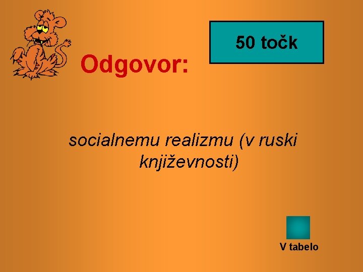 Odgovor: 50 točk socialnemu realizmu (v ruski književnosti) V tabelo 