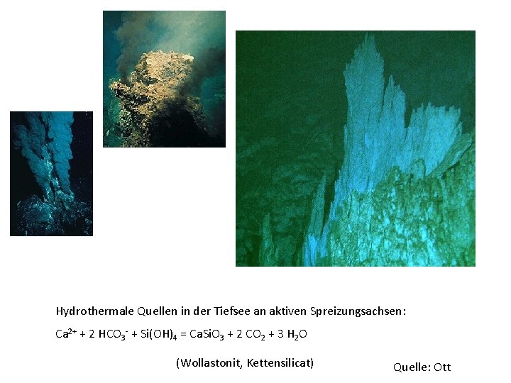 Hydrothermale Quellen in der Tiefsee an aktiven Spreizungsachsen: Ca 2+ + 2 HCO 3