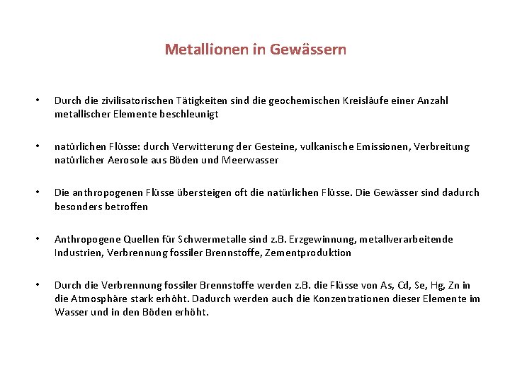 Metallionen in Gewässern • Durch die zivilisatorischen Tätigkeiten sind die geochemischen Kreisläufe einer Anzahl