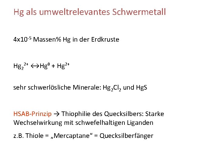 Hg als umweltrelevantes Schwermetall 4 x 10 -5 Massen% Hg in der Erdkruste Hg