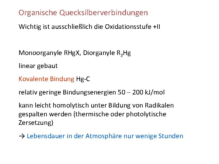 Organische Quecksilberverbindungen Wichtig ist ausschließlich die Oxidationsstufe +II Monoorganyle RHg. X, Diorganyle R 2