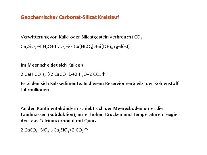 Geochemischer Carbonat-Silicat Kreislauf Verwitterung von Kalk- oder Silicatgestein verbraucht CO 2 Ca 2 Si.