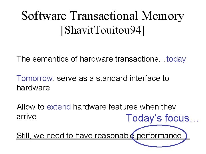 Software Transactional Memory [Shavit. Touitou 94] The semantics of hardware transactions…today Tomorrow: serve as