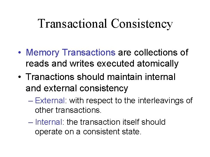 Transactional Consistency • Memory Transactions are collections of reads and writes executed atomically •