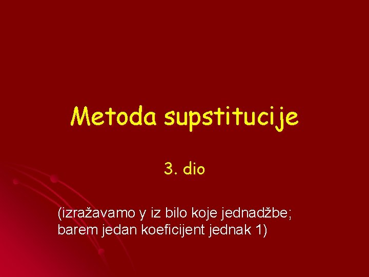 Metoda supstitucije 3. dio (izražavamo y iz bilo koje jednadžbe; barem jedan koeficijent jednak