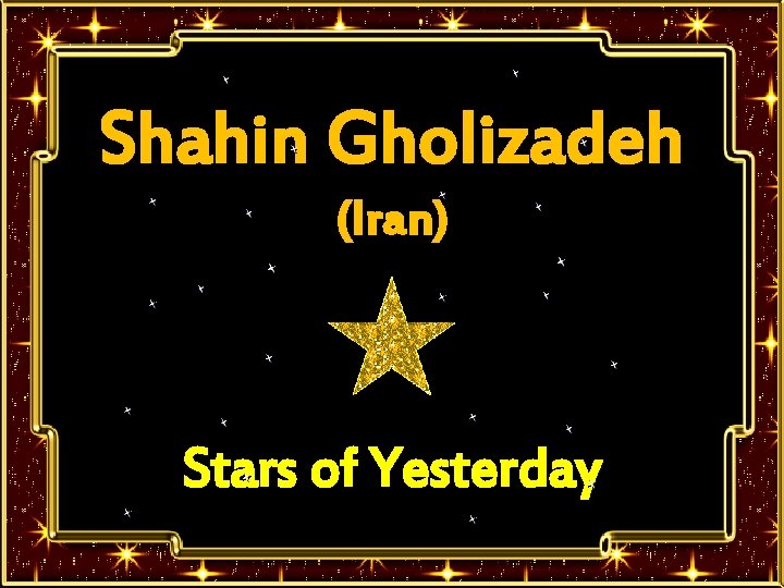 Shahin Gholizadeh (Iran) Stars of Yesterday 