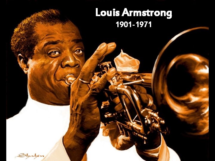 Louis Armstrong 1901 -1971 