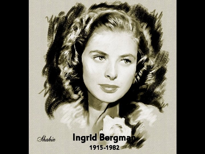 Ingrid Bergman 1915 -1982 