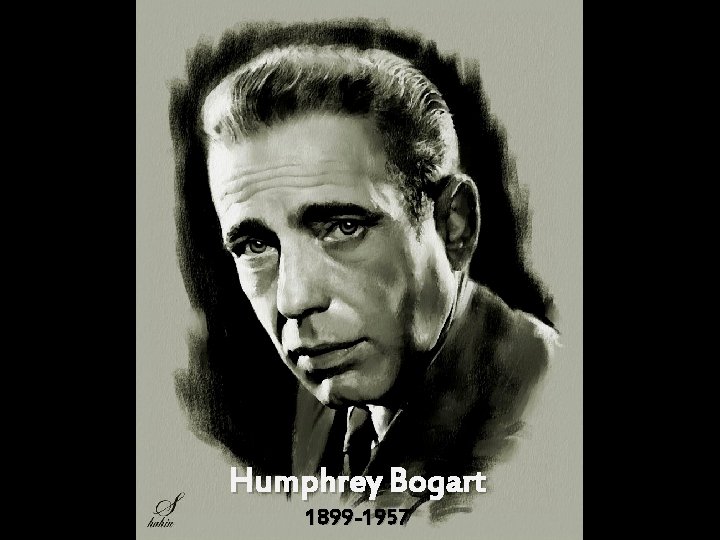 Humphrey Bogart 1899 -1957 