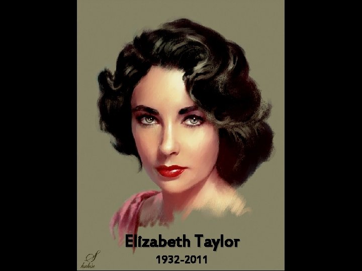 Elizabeth Taylor 1932 -2011 