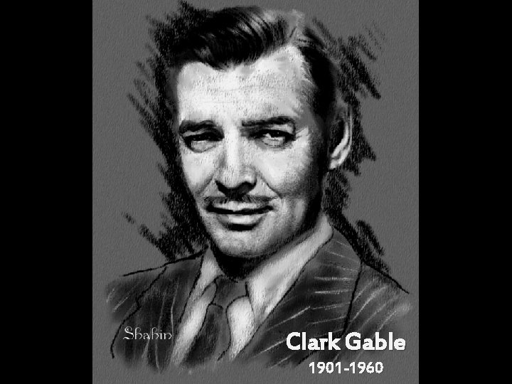 Clark Gable 1901 -1960 