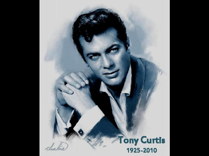 Tony Curtis 1925 -2010 