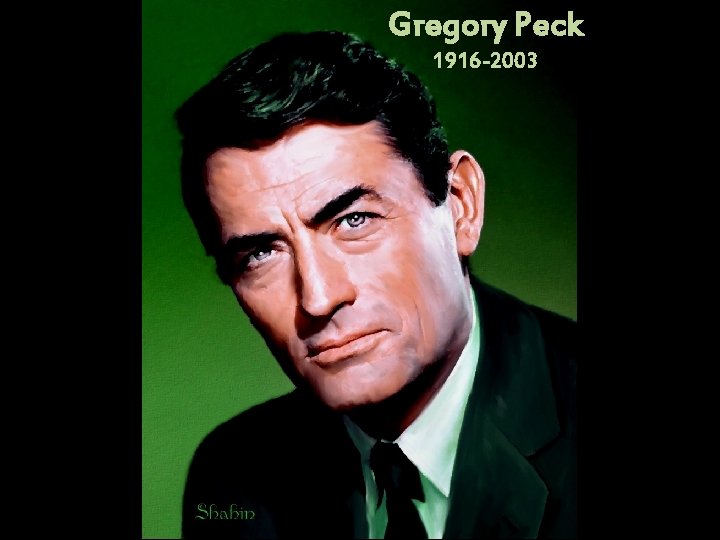 Gregory Peck 1916 -2003 