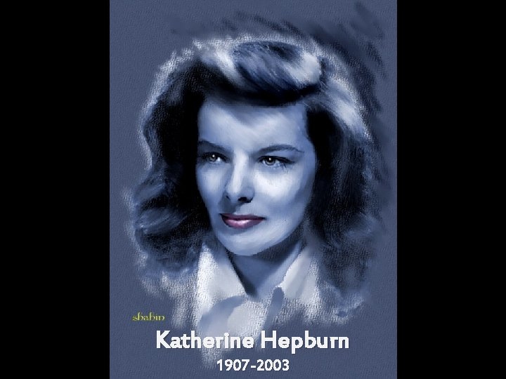 Katherine Hepburn 1907 -2003 