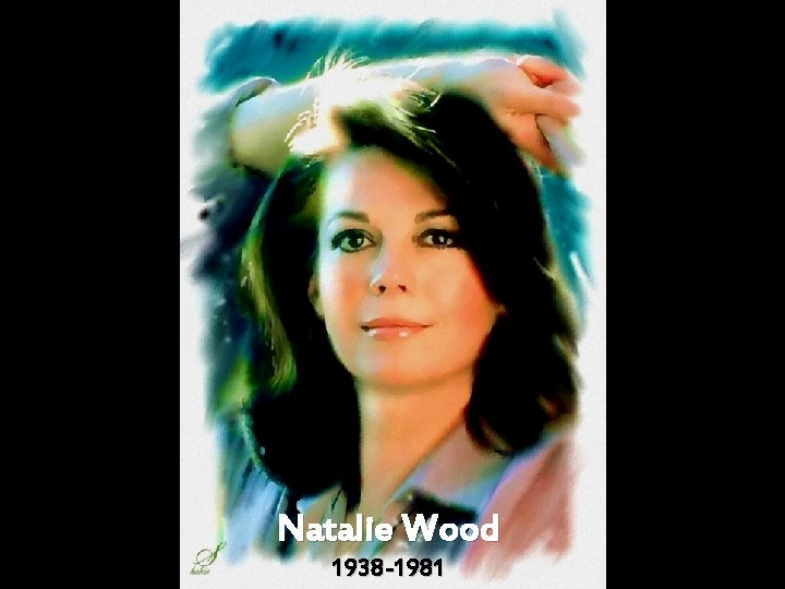 Natalie Wood 1938 -1981 