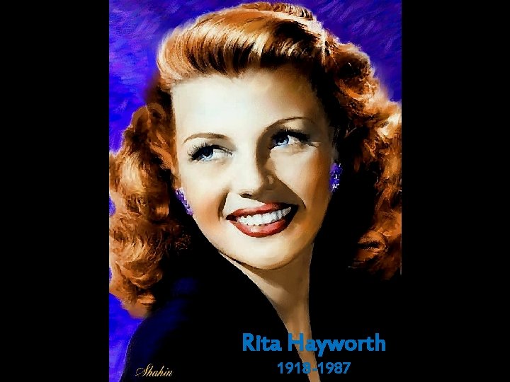 Rita Hayworth 1918 -1987 