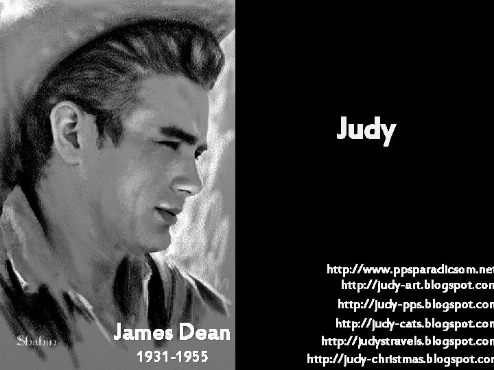 Judy James Dean 1931 -1955 http: //www. ppsparadicsom. net http: //judy-art. blogspot. com http: