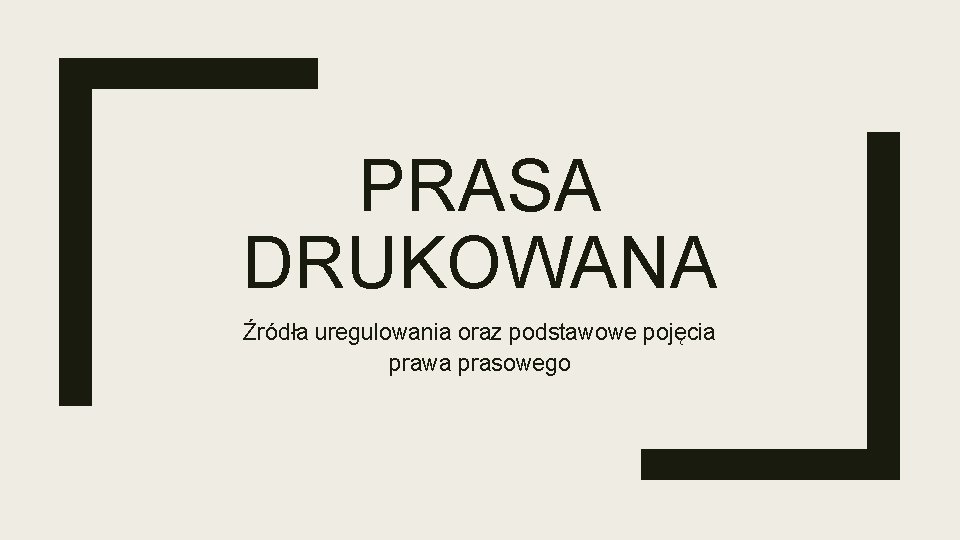 PRASA DRUKOWANA Źródła uregulowania oraz podstawowe pojęcia prawa prasowego 