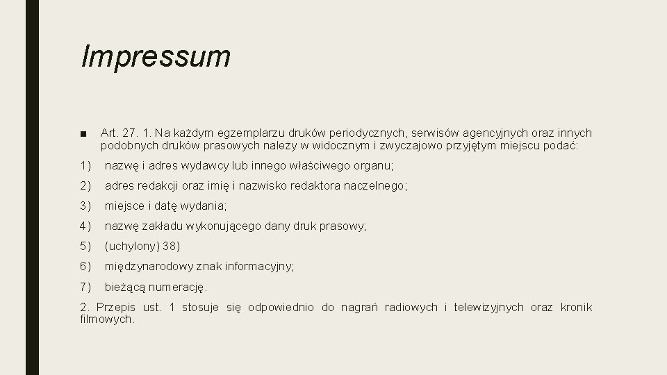 Impressum ■ Art. 27. 1. Na każdym egzemplarzu druków periodycznych, serwisów agencyjnych oraz innych