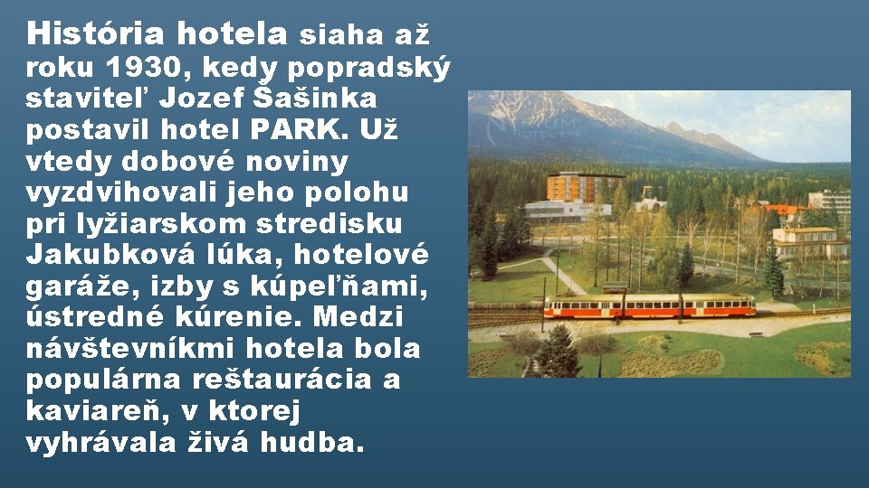 História hotela siaha až roku 1930, kedy popradský staviteľ Jozef Šašinka postavil hotel PARK.