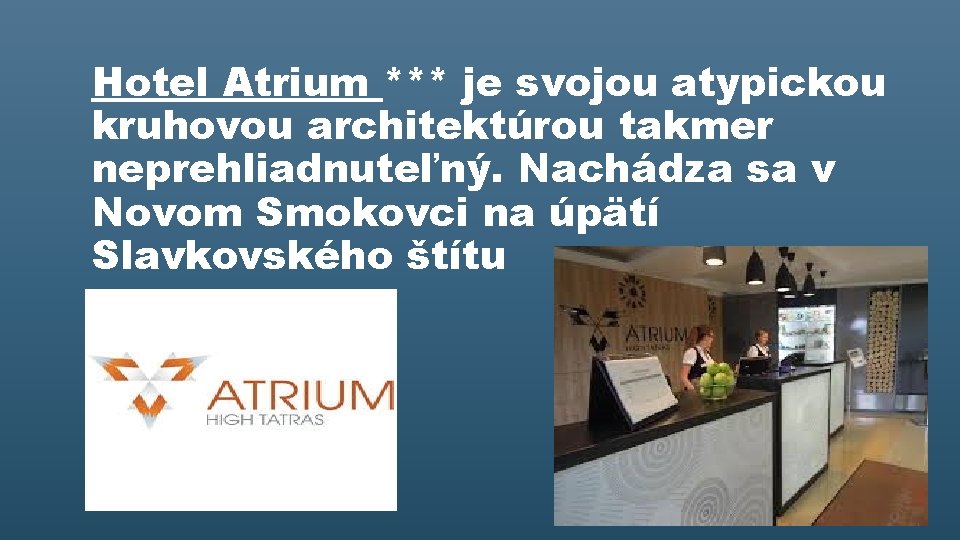 Hotel Atrium *** je svojou atypickou kruhovou architektúrou takmer neprehliadnuteľný. Nachádza sa v Novom
