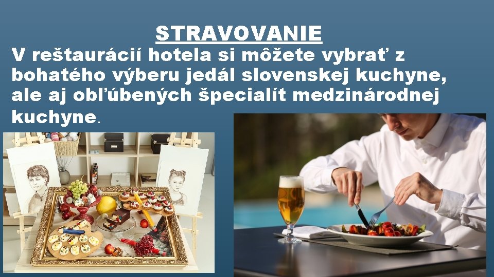 STRAVOVANIE V reštaurácií hotela si môžete vybrať z bohatého výberu jedál slovenskej kuchyne, ale