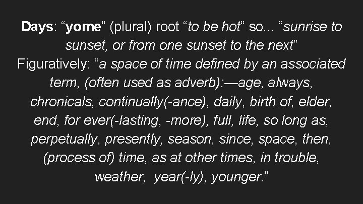 Days: “yome” (plural) root “to be hot” so. . . “sunrise to sunset, or