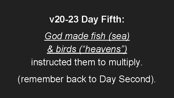 v 20 -23 Day Fifth: God made fish (sea) & birds (“heavens”) instructed them