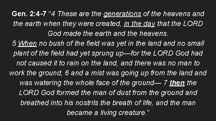 Gen. 2: 4 -7 “ 4 These are the generations of the heavens and