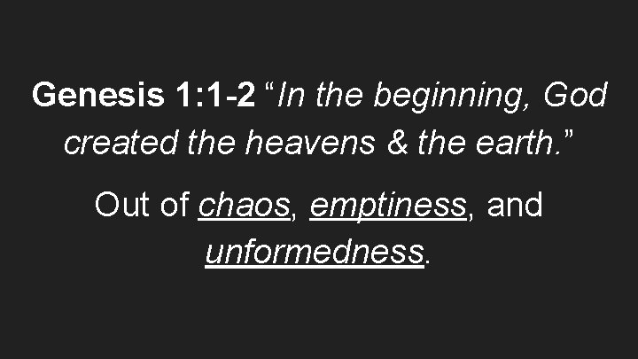 Genesis 1: 1 -2 “In the beginning, God created the heavens & the earth.
